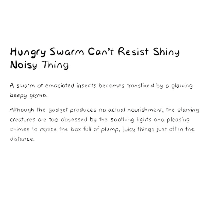 Hungry Swarm Can't Resist Shiny Noisy Thing