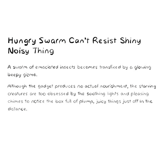 Hungry Swarm Can't Resist Shiny Noisy Thing
